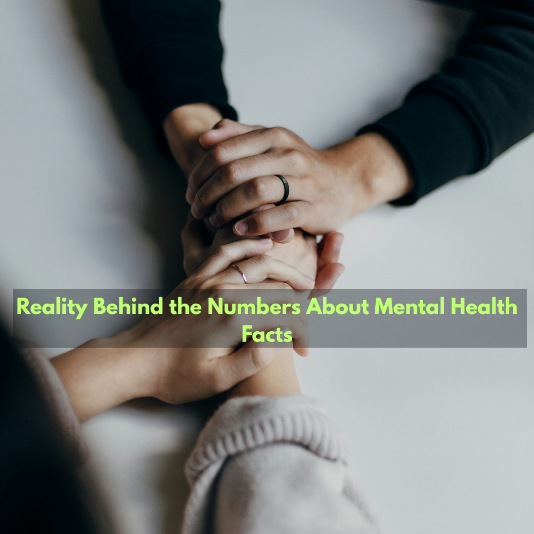 Understanding the Reality Behind the Numbers About Mental Health Facts