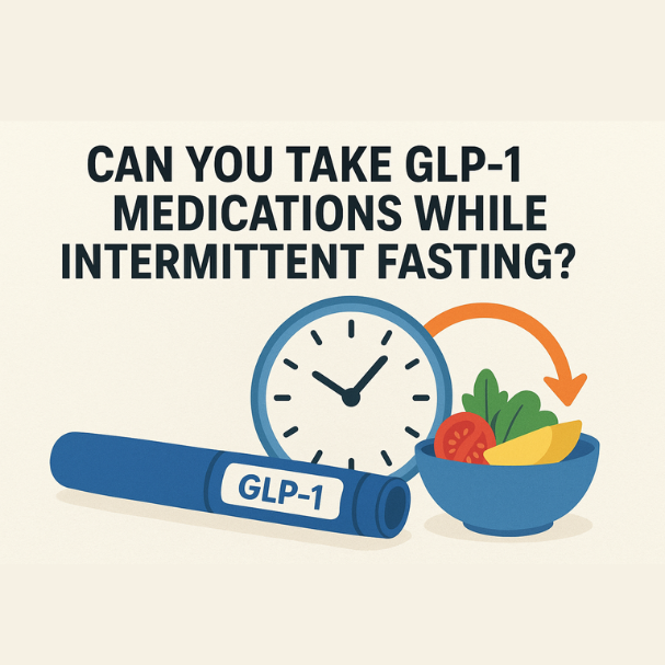 Can You Take GLP-1 Medications While Intermittent Fasting?